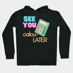 See You calcu-LATER Hoodie